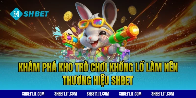 Khám phá kho trò chơi khổng lồ làm nên thương hiệu SHBET